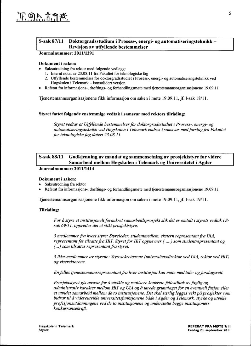 Utfyllende bestemmelser for doktorgradsstudiet i Prosess-, energi- og automatiseringsteknikk ved Høgskolen i Telemark - konsolidert versjon Referat fra informasjons-, drøftings- og forhandlingsmøte