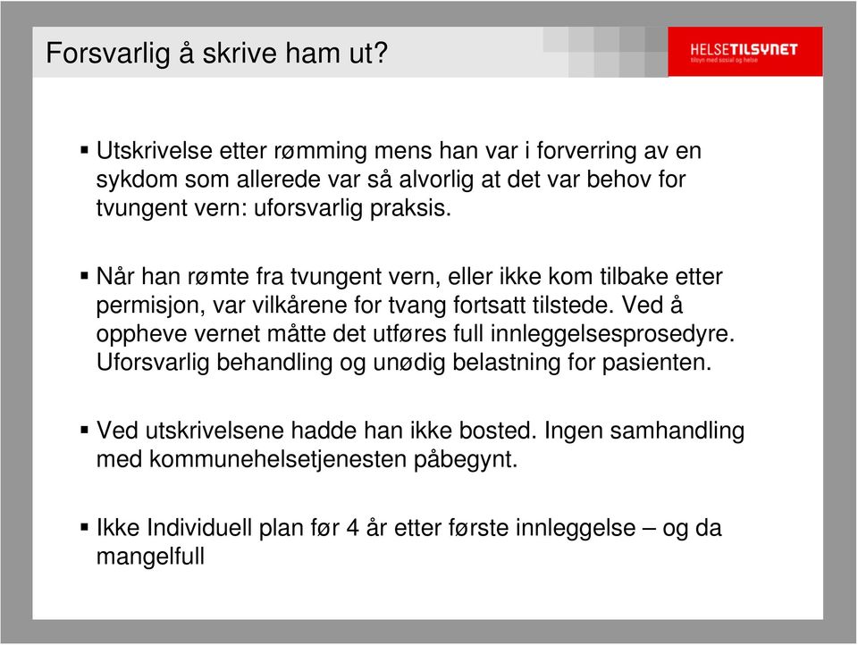 praksis. Når han rømte fra tvungent vern, eller ikke kom tilbake etter permisjon, var vilkårene for tvang fortsatt tilstede.