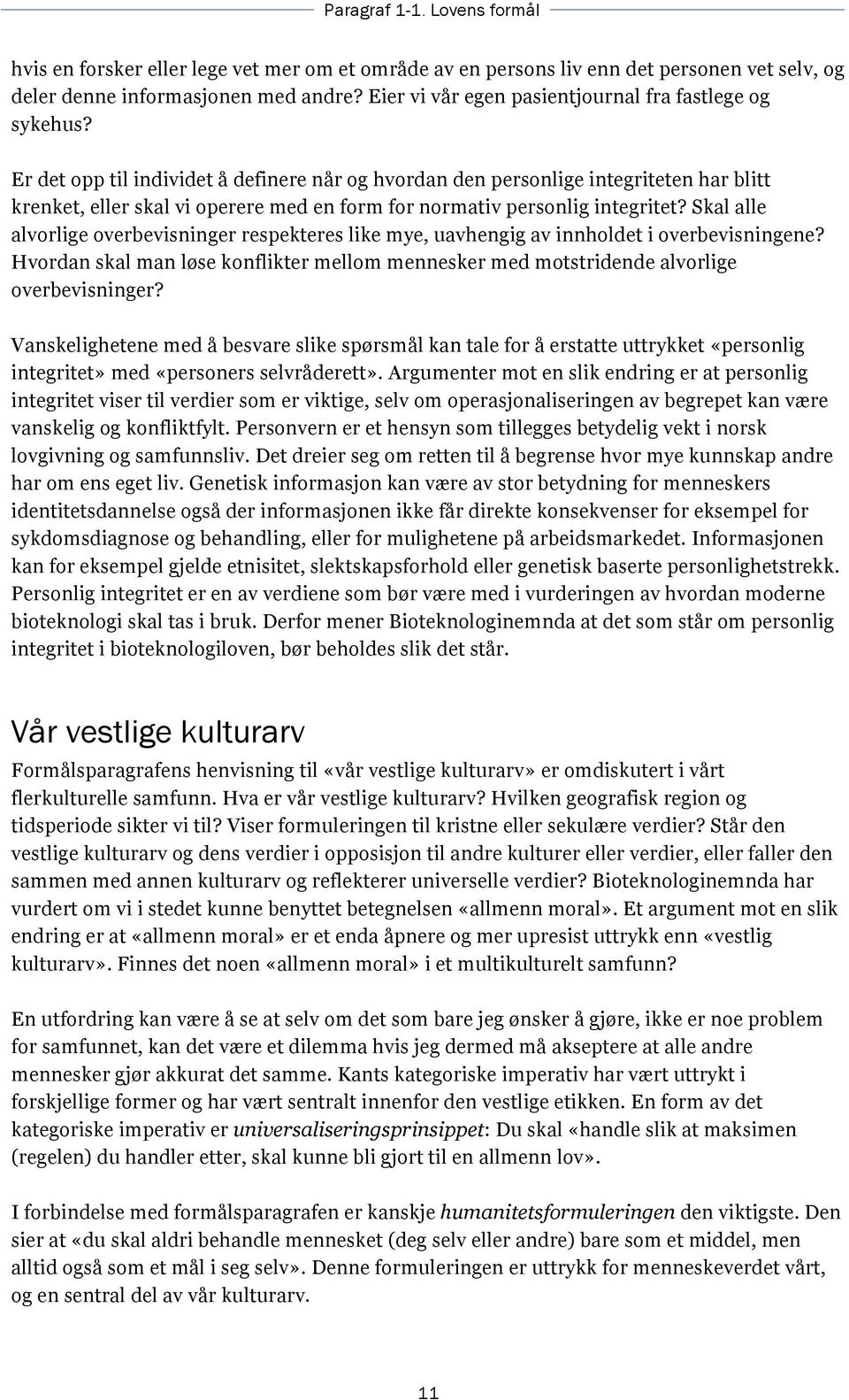 Er det opp til individet å definere når og hvordan den personlige integriteten har blitt krenket, eller skal vi operere med en form for normativ personlig integritet?