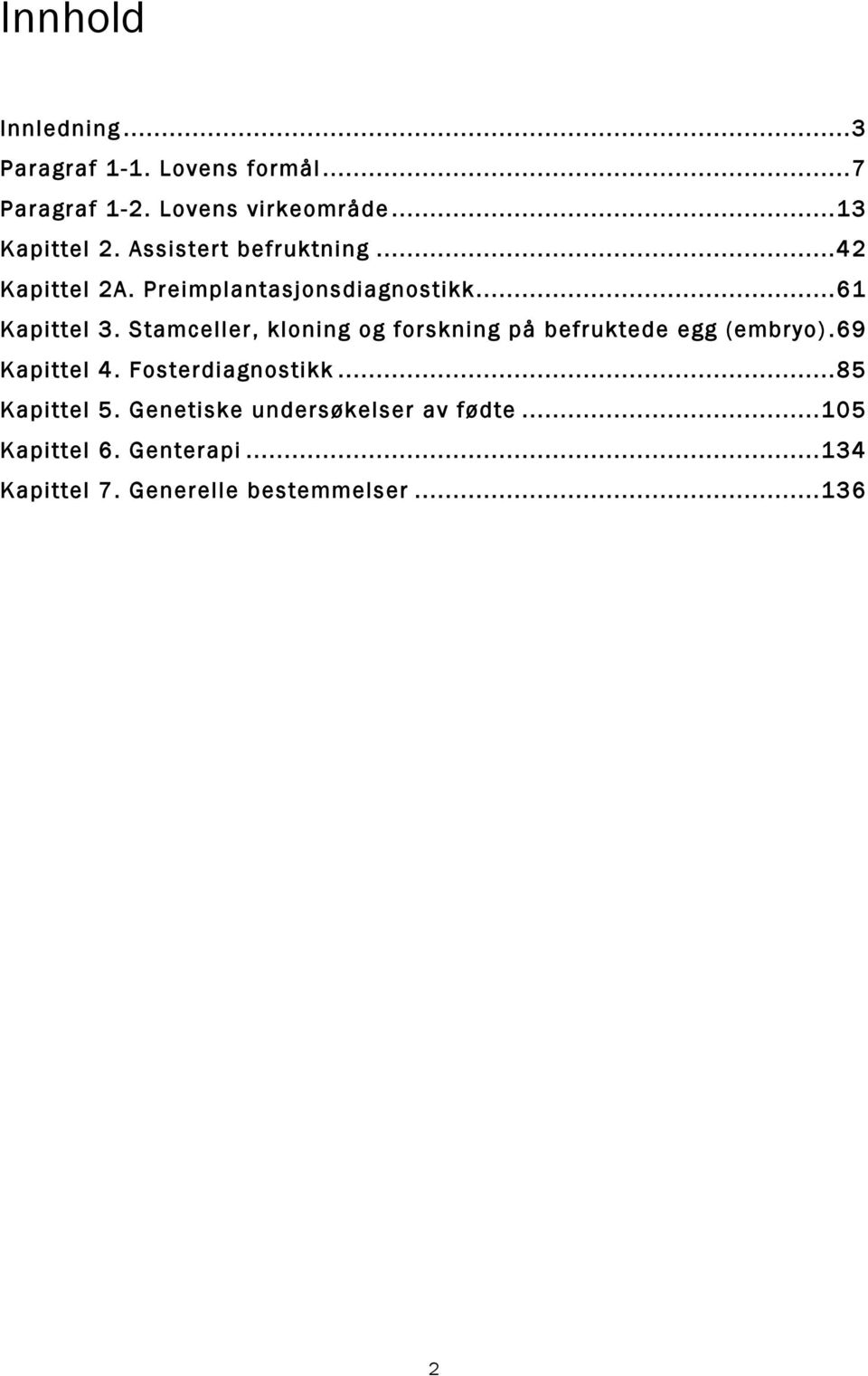 Stamceller, kloning og forskning på befruktede egg (embryo). 69 Kapittel 4. Fosterdiagnostikk.