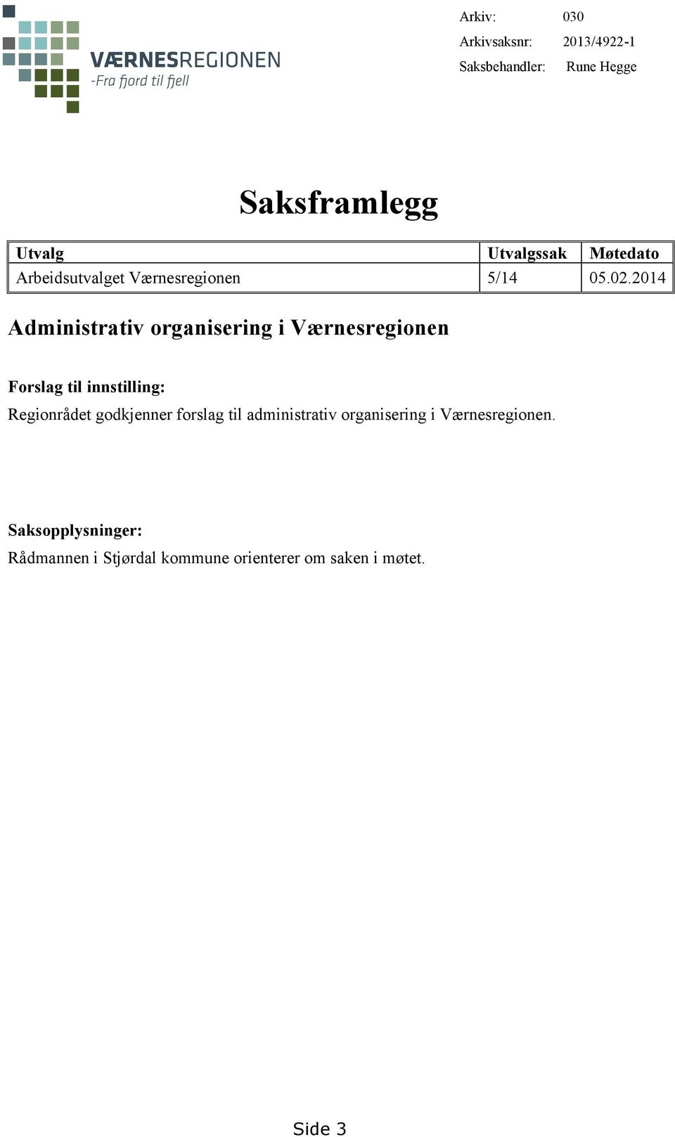 2014 Administrativ organisering i Værnesregionen Forslag til innstilling: Regionrådet