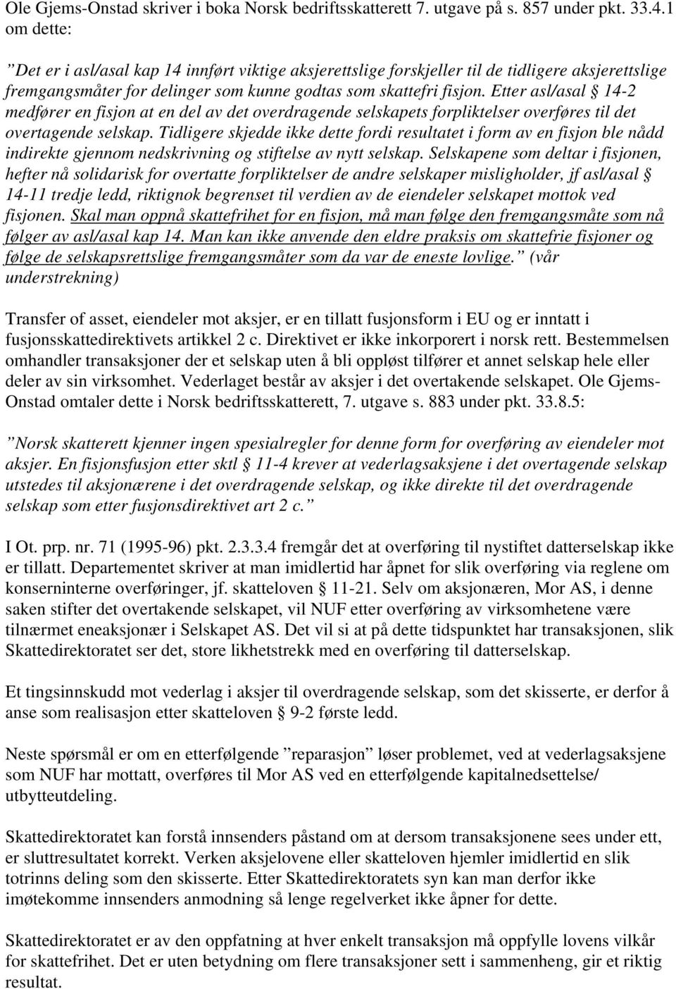 Etter asl/asal 14-2 medfører en fisjon at en del av det overdragende selskapets forpliktelser overføres til det overtagende selskap.