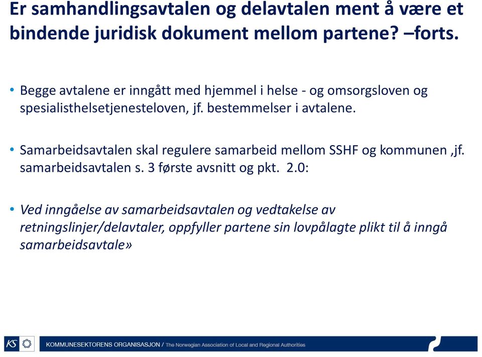 bestemmelser i avtalene. Samarbeidsavtalen skal regulere samarbeid mellom SSHF og kommunen,jf. samarbeidsavtalen s.