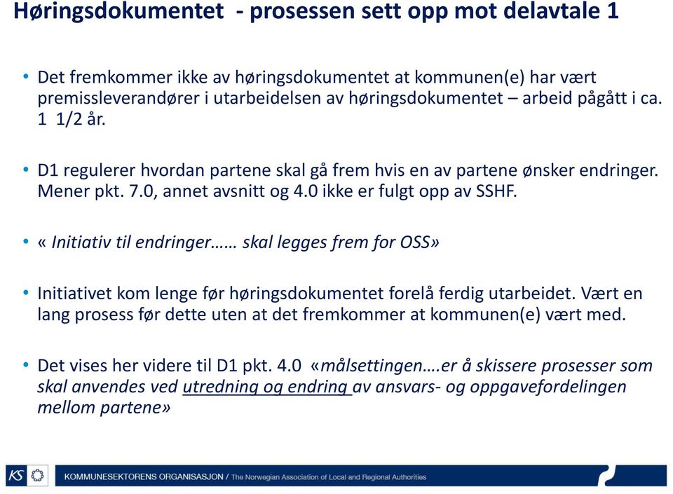 «Initiativ til endringer skal legges frem for OSS» Initiativet kom lenge før høringsdokumentet forelå ferdig utarbeidet.