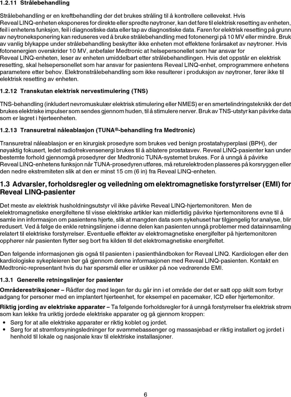 data. Faren for elektrisk resetting på grunn av nøytroneksponering kan reduseres ved å bruke strålebehandling med fotonenergi på 10 MV eller mindre.