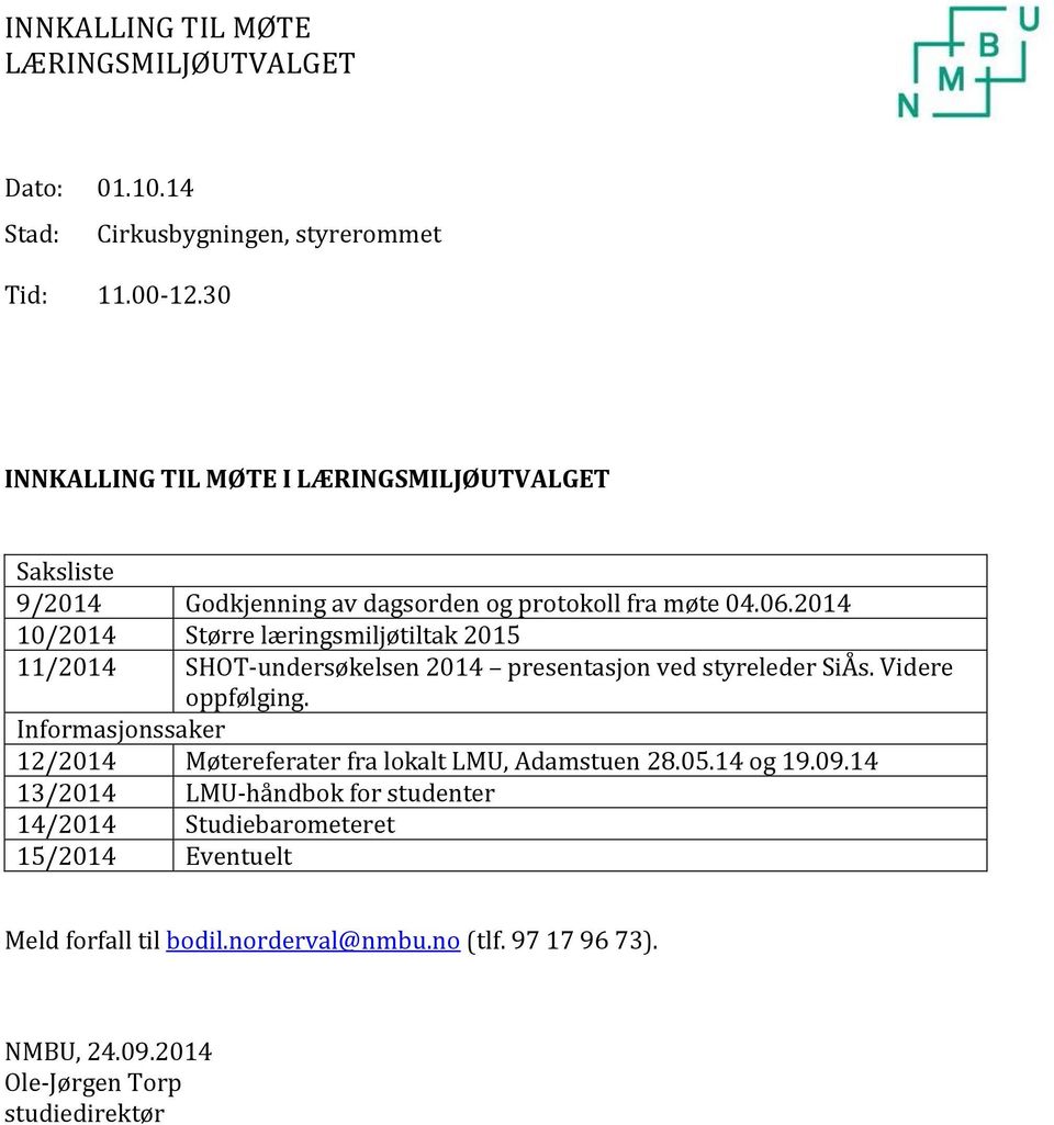 2014 10/2014 Større læringsmiljøtiltak 2015 11/2014 SHOT-undersøkelsen 2014 presentasjon ved styreleder SiÅs. Videre oppfølging.