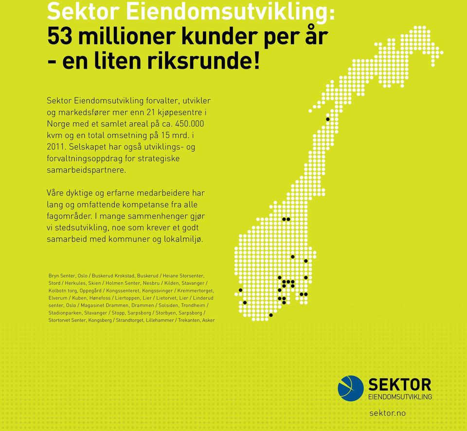 Våre dyktige og erfarne medarbeidere har lang og omfattende kompetanse fra alle fagområder. I mange sammenhenger gjør vi stedsutvikling, noe som krever et godt samarbeid med kommuner og lokalmiljø.