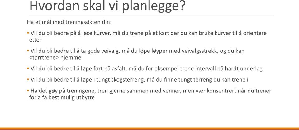 bli bedre til å ta gode veivalg, må du løpe løyper med veivalgsstrekk, og du kan «tørrtrene» hjemme Vil du bli bedre til å løpe fort på asfalt,