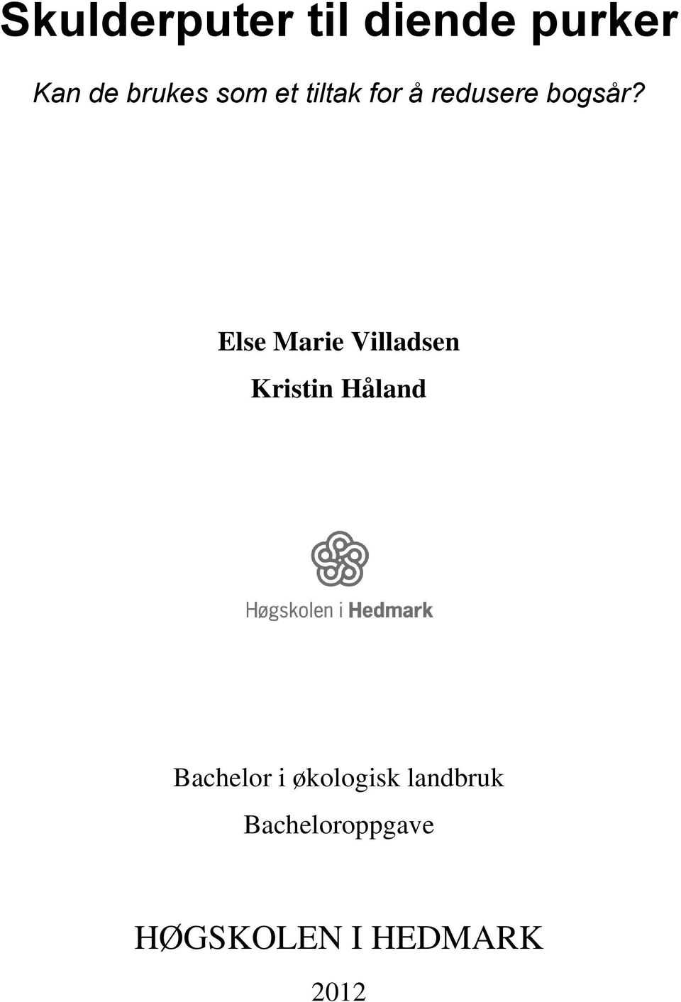 Else Marie Villadsen Kristin Håland Bachelor i