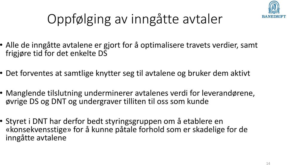 underminerer avtalenes verdi for leverandørene, øvrige DS og DNT og undergraver tilliten til oss som kunde Styret i DNT