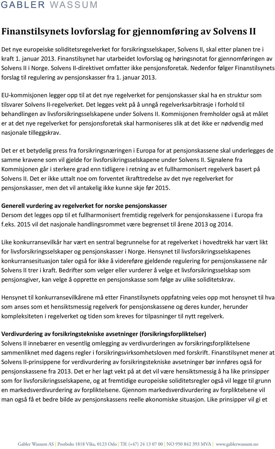 Nedenfor følger Finanstilsynets forslag til regulering av pensjonskasser fra 1. januar 2013.