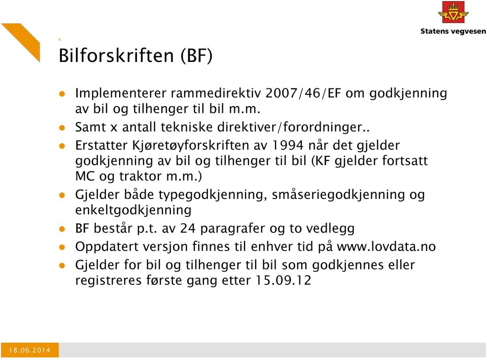 m.) Gjelder både typegodkjenning, småseriegodkjenning og enkeltgodkjenning BF består p.t. av 24 paragrafer og to vedlegg Oppdatert versjon finnes til enhver tid på www.