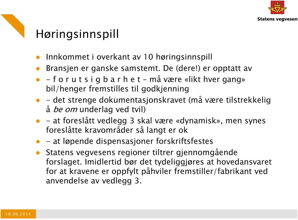 tilstrekkelig å be om underlag ved tvil) - at foreslått vedlegg 3 skal være «dynamisk», men synes foreslåtte kravområder så langt er ok - at løpende