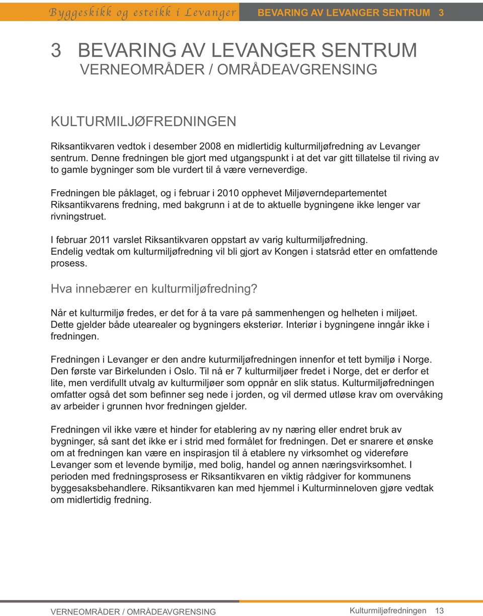 OMRÅDEAVGRENSING KULTURMILJØFREDNINGEN rivningstruet.