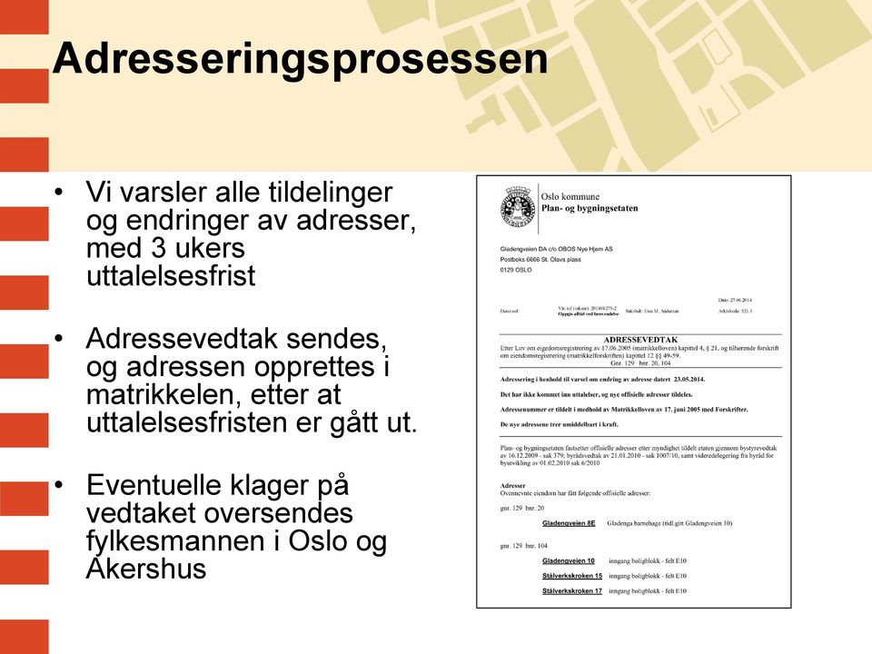 adressen opprettes i matrikkelen, etter at uttalelsesfristen er gått