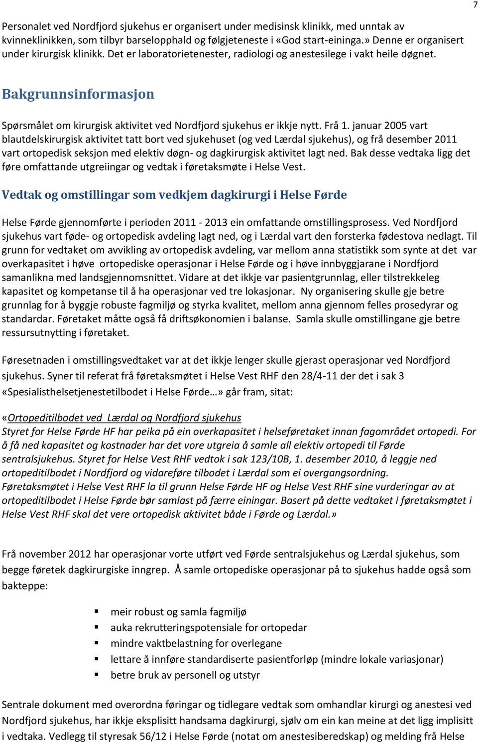 Bakgrunnsinformasjon Spørsmålet om kirurgisk aktivitet ved Nordfjord sjukehus er ikkje nytt. Frå 1.