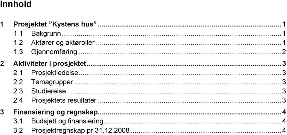 ..3 2.4 Prosjektets resultater...3 3 Finansiering og regnskap...4 3.