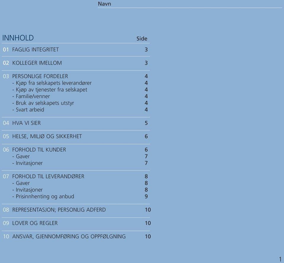 MILJØ OG SIKKERHET 6 06 FORHOLD TIL KUNDER 6 - Gaver 7 - Invitasjoner 7 07 FORHOLD TIL LEVERANDØRER 8 - Gaver 8 - Invitasjoner 8