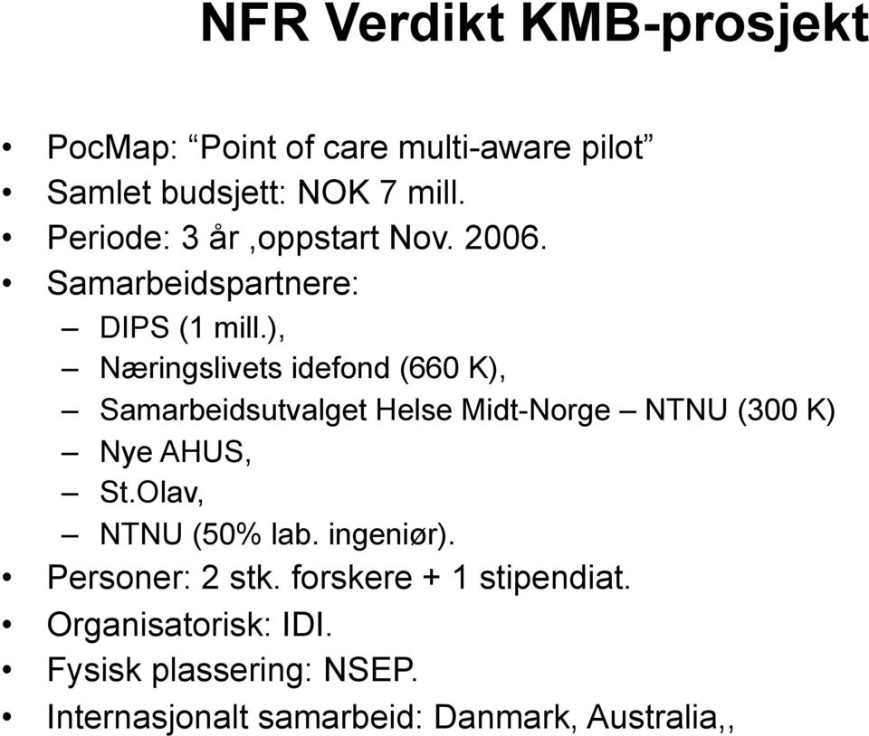 ), Næringslivets idefond (660 K), Samarbeidsutvalget Helse Midt-Norge NTNU (300 K) Nye AHUS, St.