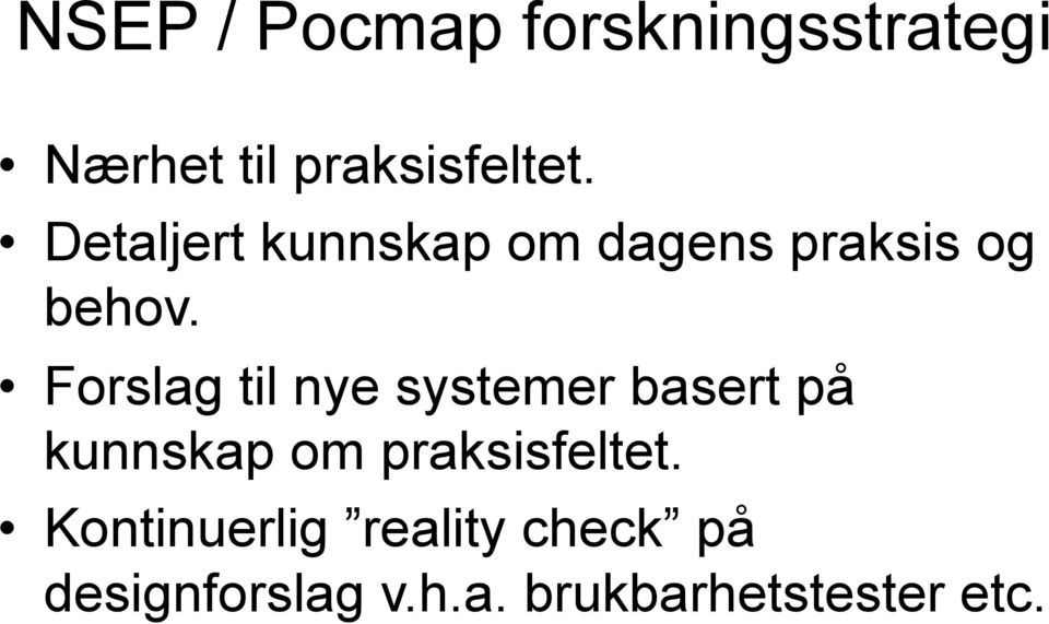 Forslag til nye systemer basert på kunnskap om praksisfeltet.