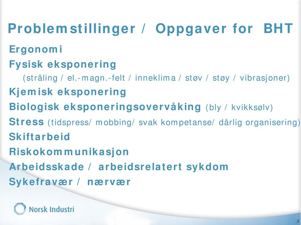 eksponeringsovervåking (bly / kvikksølv) Stress (tidspress/ mobbing/ svak kompetanse/