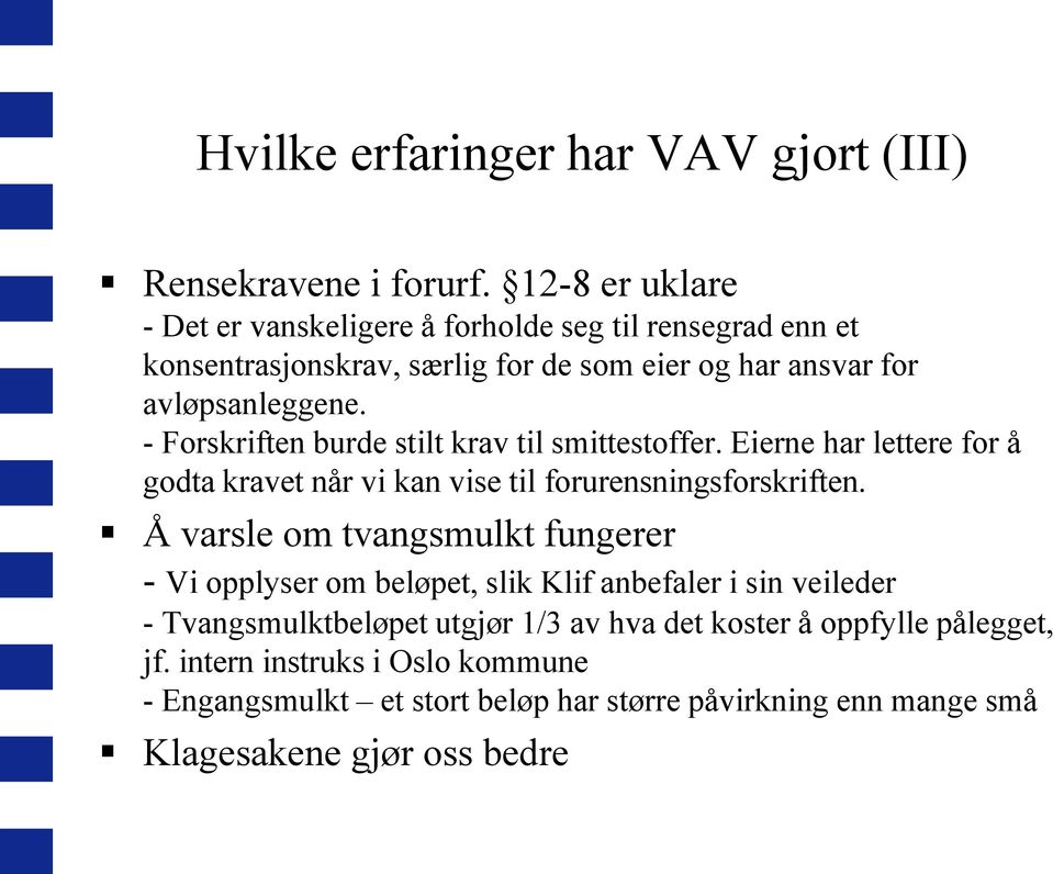 - Forskriften burde stilt krav til smittestoffer. Eierne har lettere for å godta kravet når vi kan vise til forurensningsforskriften.