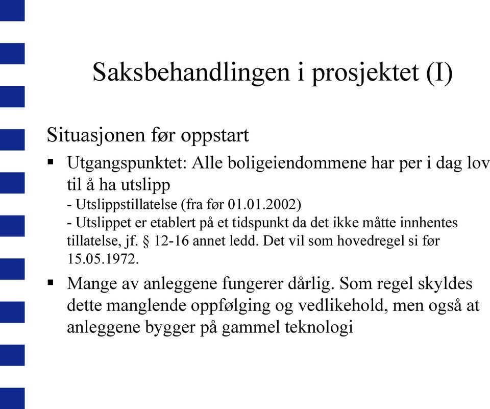 01.2002) - Utslippet er etablert på et tidspunkt da det ikke måtte innhentes tillatelse, jf. 12-16 annet ledd.