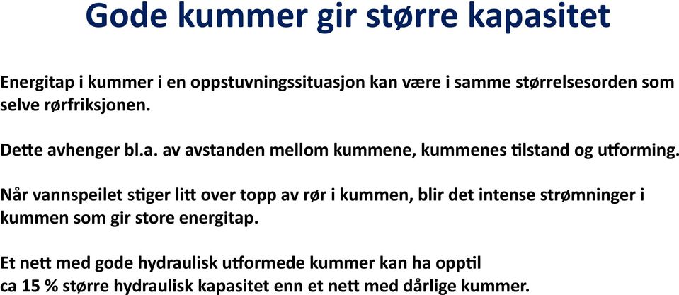 Når vannspeilet s8ger lif over topp av rør i kummen, blir det intense strømninger i kummen som gir store