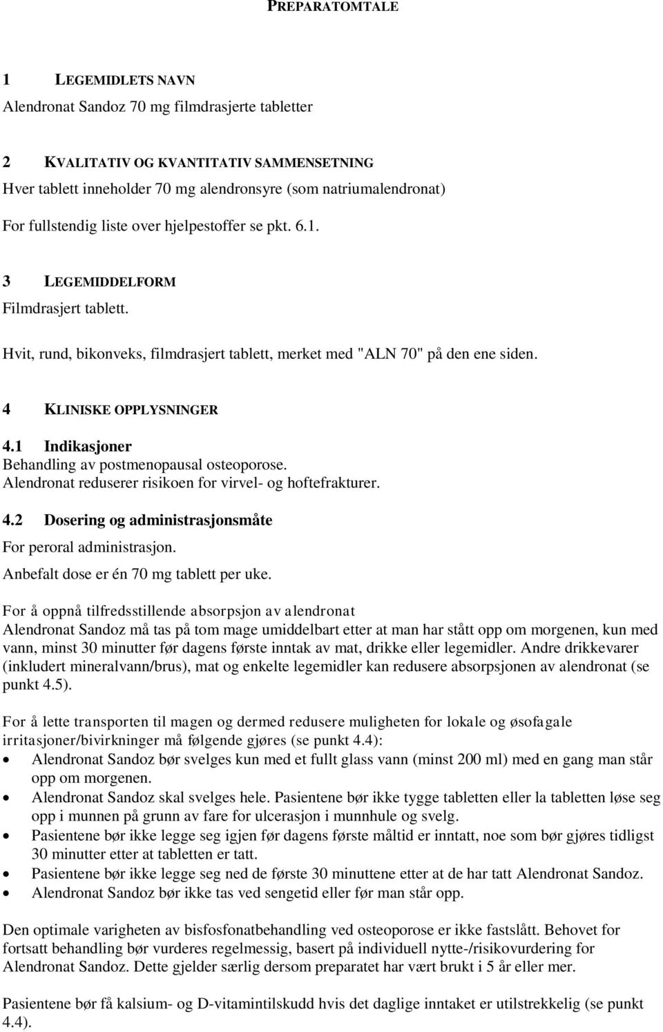 1 Indikasjoner Behandling av postmenopausal osteoporose. reduserer risikoen for virvel- og hoftefrakturer. 4.2 Dosering og administrasjonsmåte For peroral administrasjon.