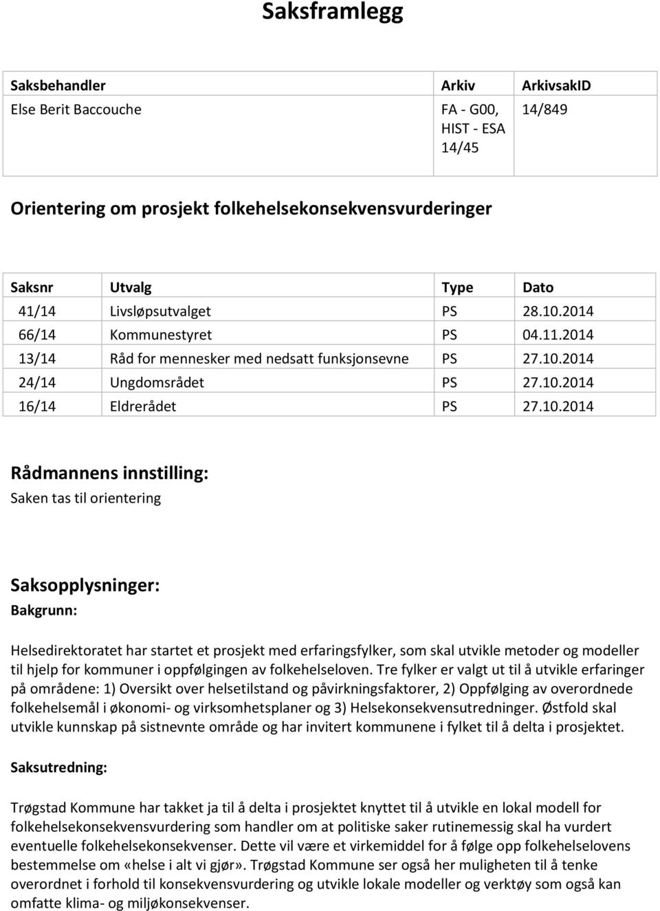 2014 66/14 Kommunestyret PS 04.11.2014 13/14 Råd for mennesker med nedsatt funksjonsevne PS 27.10.