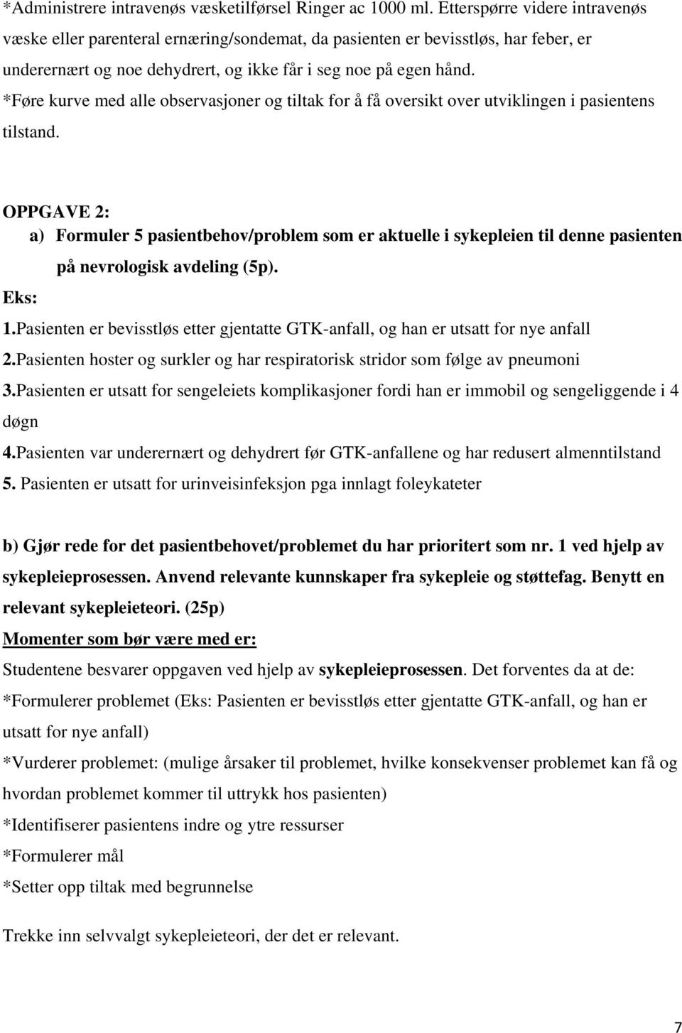 *Føre kurve med alle observasjoner og tiltak for å få oversikt over utviklingen i pasientens tilstand.