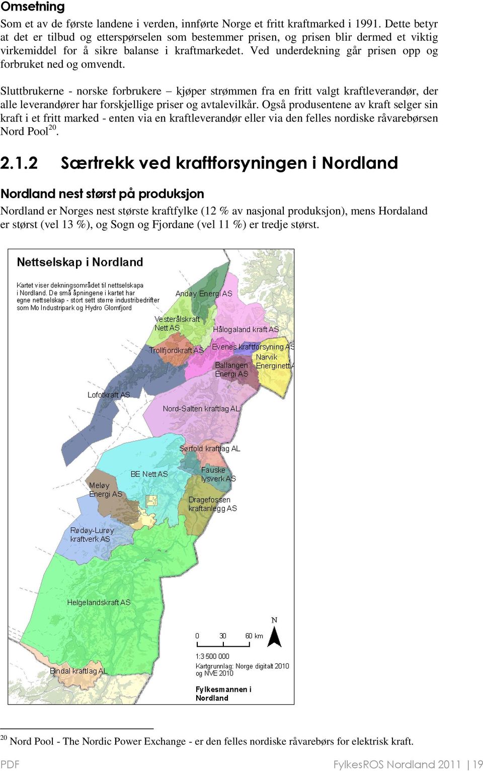 Ved underdekning går prisen opp og forbruket ned og omvendt.