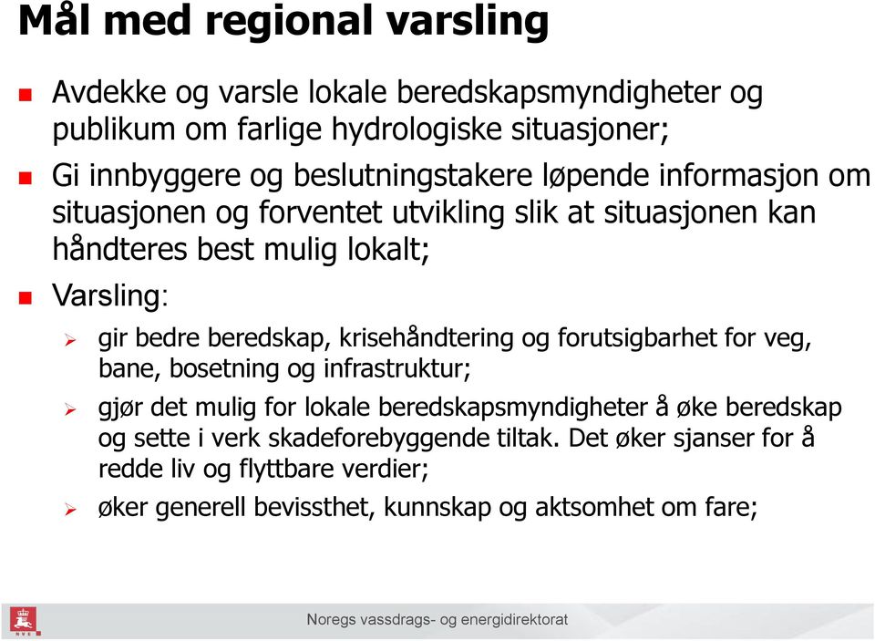 beredskap, krisehåndtering og forutsigbarhet for veg, bane, bosetning og infrastruktur; gjør det mulig for lokale beredskapsmyndigheter å øke