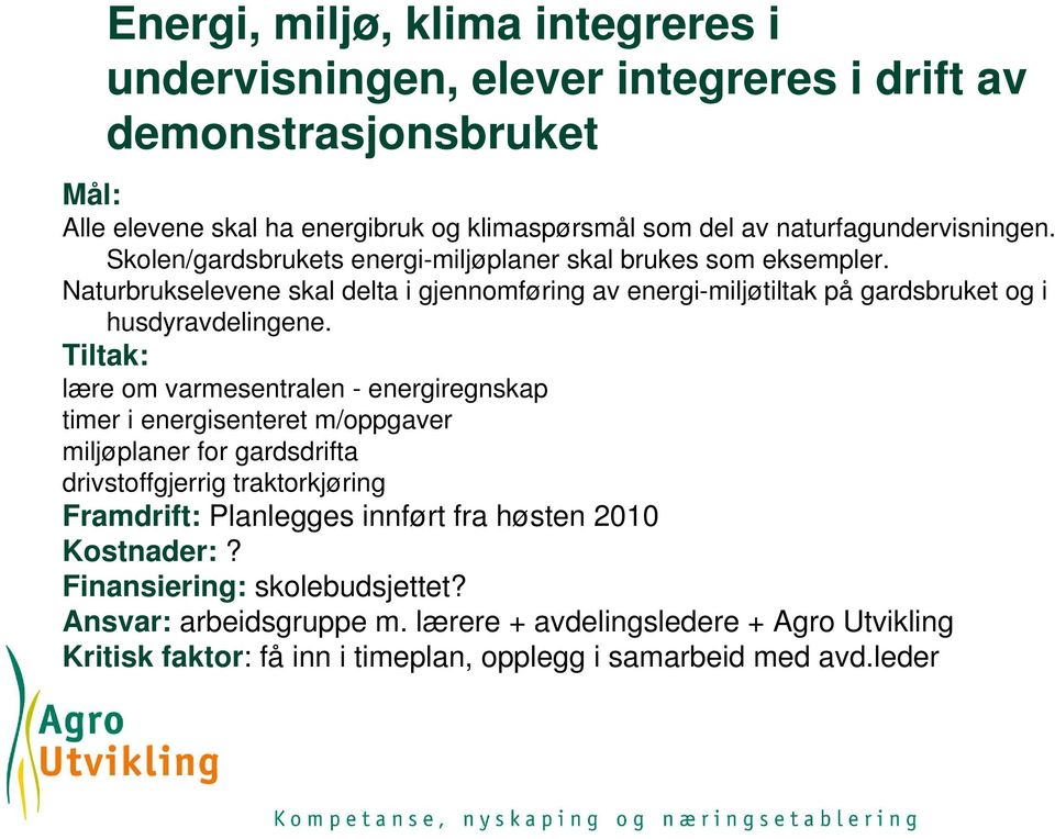 Naturbrukselevene skal delta i gjennomføring av energi-miljøtiltak på gardsbruket og i husdyravdelingene.