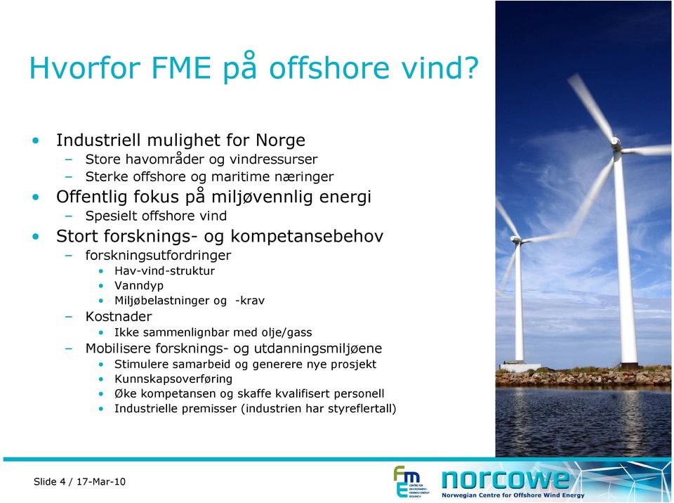 Spesielt offshore vind Stort forsknings- og kompetansebehov forskningsutfordringer Hav-vind-struktur Vanndyp Miljøbelastninger og -krav Kostnader
