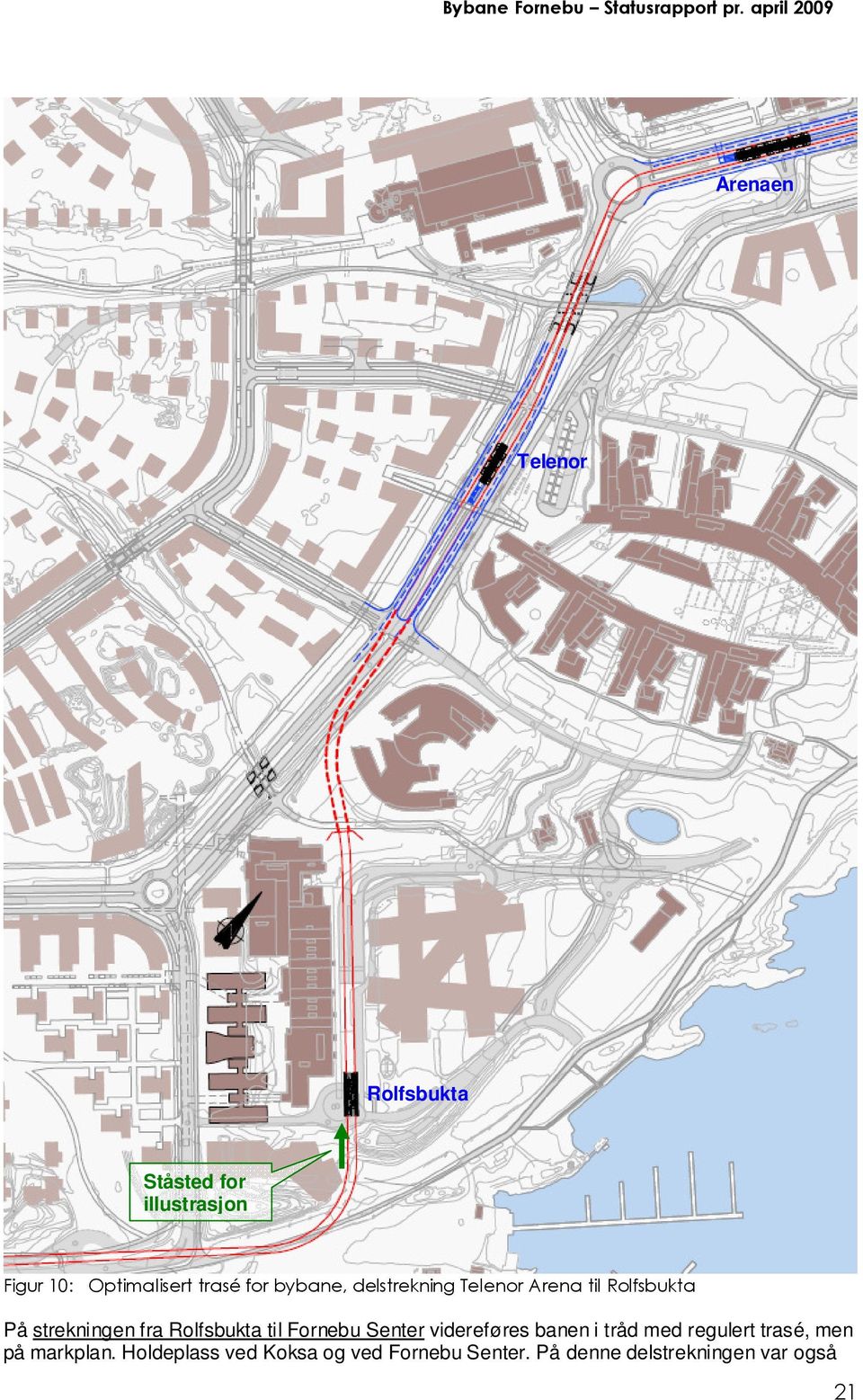 Rolfsbukta til Fornebu Senter videreføres banen i tråd med regulert trasé, men på