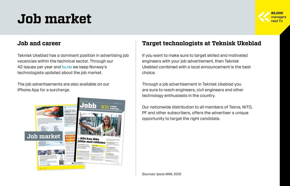 Target technologists at Teknisk Ukeblad If you want to make sure to target skilled and motivated engineers with your job advertisment, then Teknisk Ukebla d combined with a local announcement is the