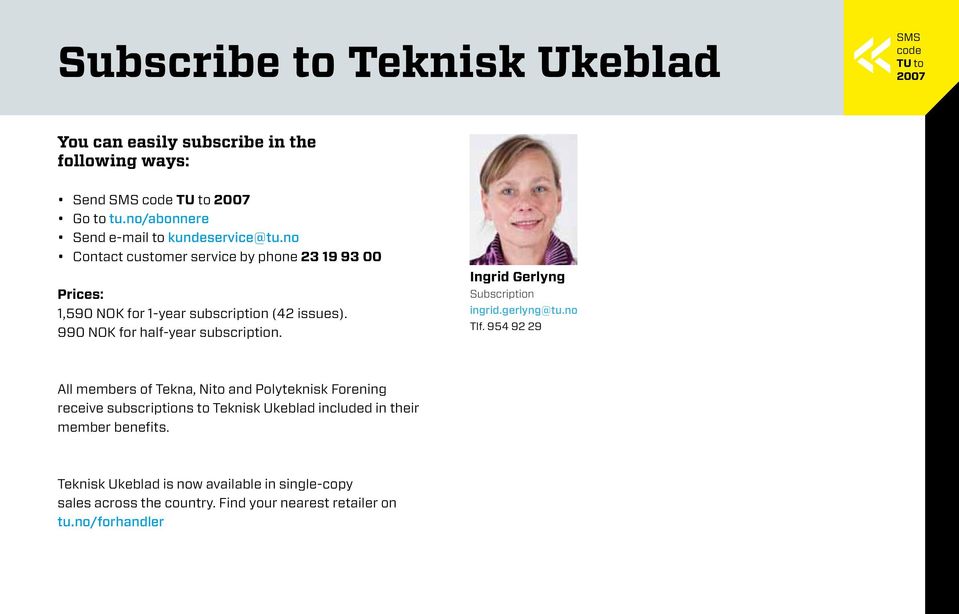 990 NOK for half-year subscription. Ingrid Gerlyng Subscription ingrid.gerlyng@tu.no Tlf.