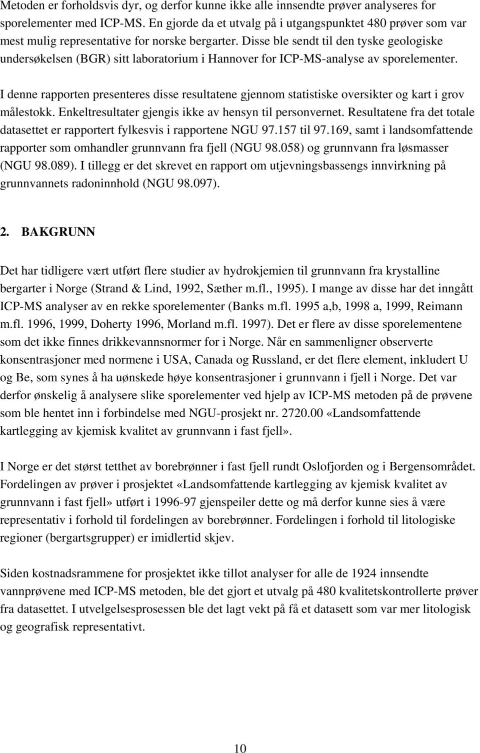 Disse ble sendt til den tyske geologiske undersøkelsen (BGR) sitt laboratorium i Hannover for ICP-MS-analyse av sporelementer.