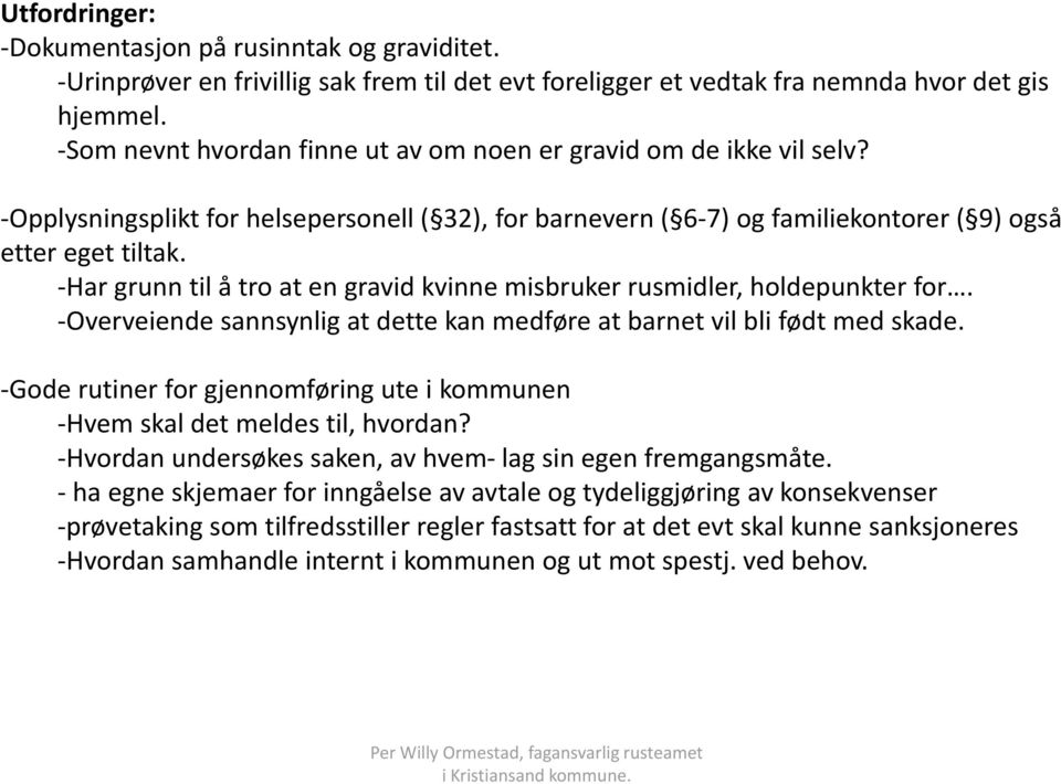 -Har grunn til å tro at en gravid kvinne misbruker rusmidler, holdepunkter for. -Overveiende sannsynlig at dette kan medføre at barnet vil bli født med skade.