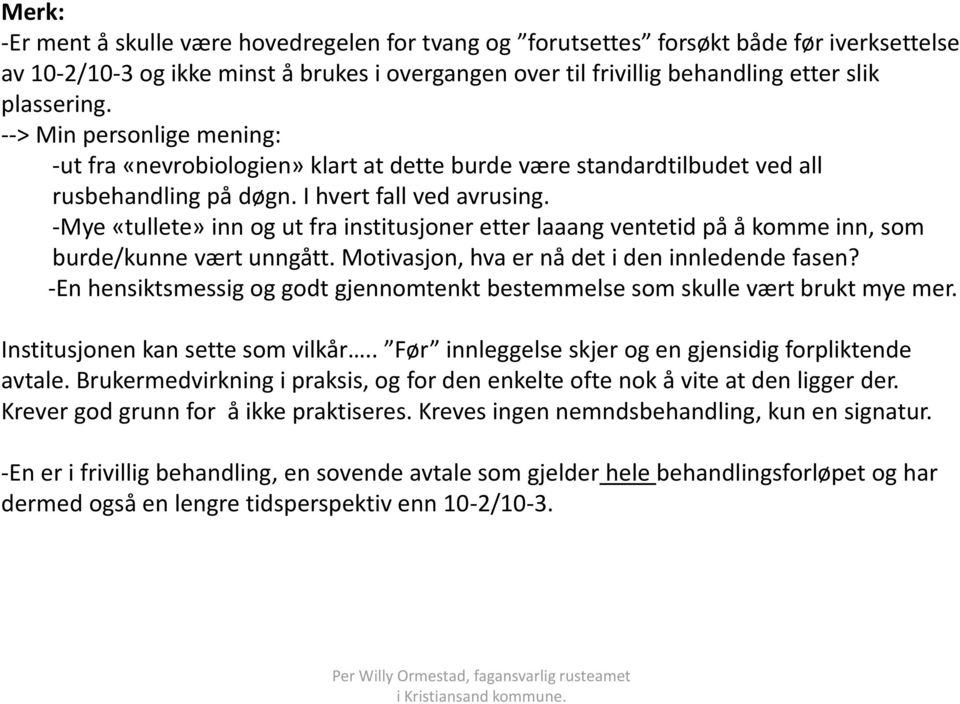 -Mye «tullete» inn og ut fra institusjoner etter laaang ventetid på å komme inn, som burde/kunne vært unngått. Motivasjon, hva er nå det i den innledende fasen?