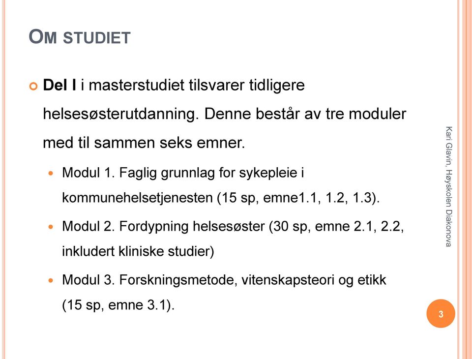 Faglig grunnlag for sykepleie i kommunehelsetjenesten (15 sp, emne1.1, 1.2, 1.3). Modul 2.