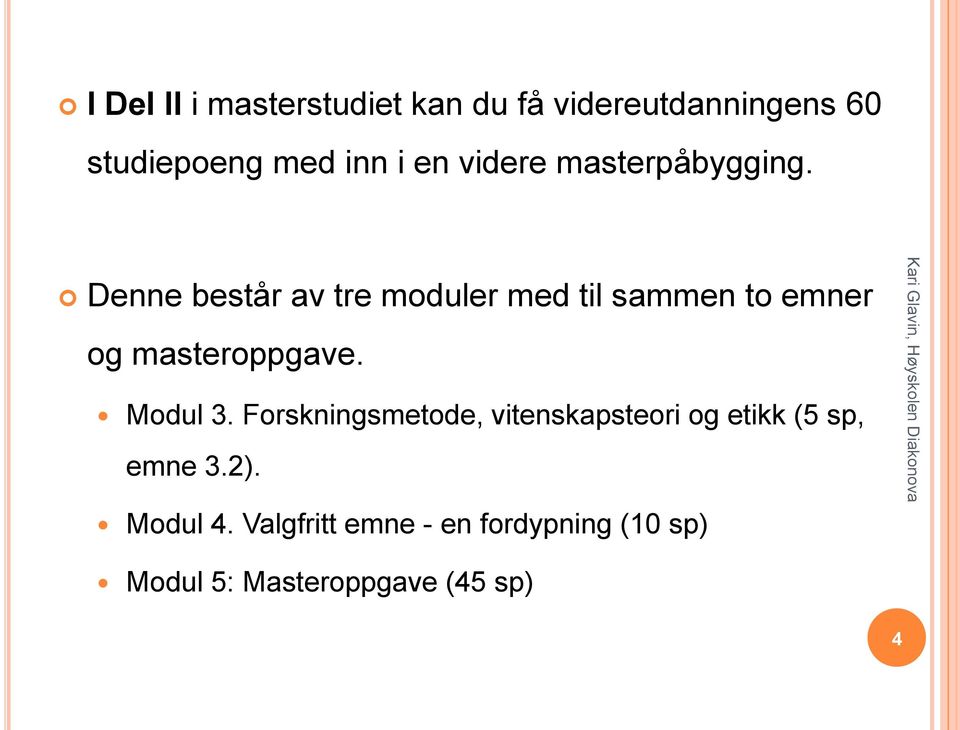 Denne består av tre moduler med til sammen to emner og masteroppgave. Modul 3.