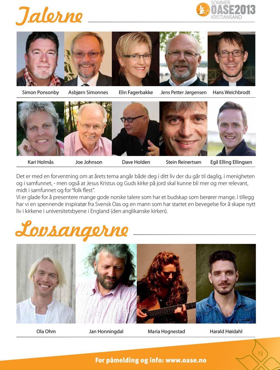 for folk flest. Vi er glade for å presentere mange gode norske talere som har et budskap som berører mange.