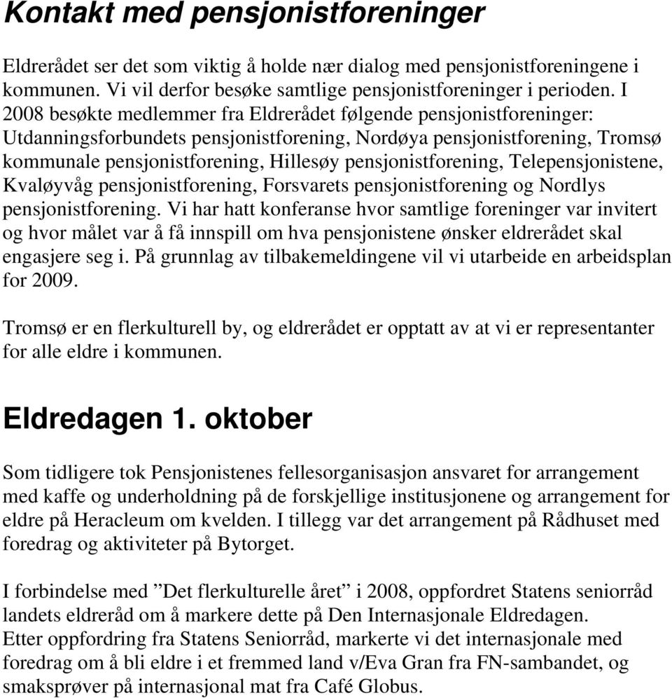 pensjonistforening, Telepensjonistene, Kvaløyvåg pensjonistforening, Forsvarets pensjonistforening og Nordlys pensjonistforening.