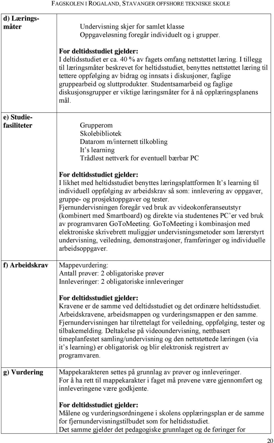 Studentsamarbeid og faglige diskusjonsgrupper er viktige læringsmåter for å nå opplæringsplanens mål.