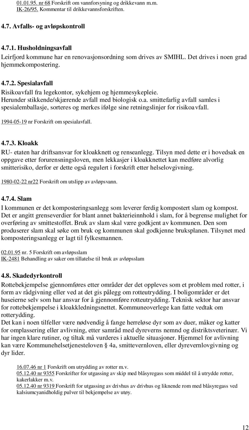 1994-05-19 nr Forskrift om spesialavfall. 4.7.3. Kloakk RU- etaten har driftsansvar for kloakknett og renseanlegg.