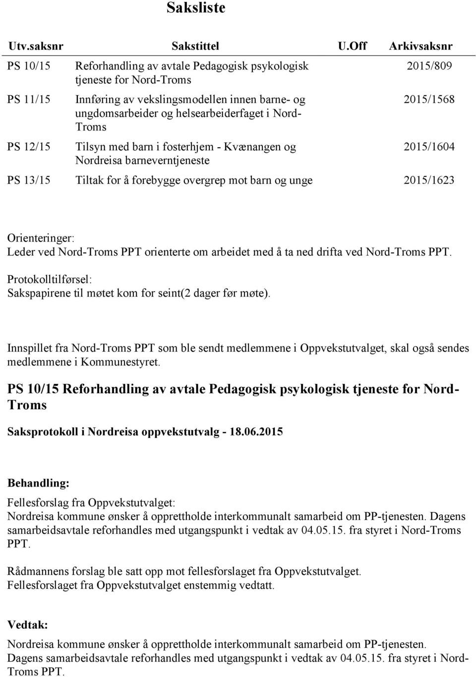 i Nord- Troms Tilsyn med barn i fosterhjem - Kvænangen og Nordreisa barneverntjeneste 2015/809 2015/1568 2015/1604 PS 13/15 Tiltak for å forebygge overgrep mot barn og unge 2015/1623 Orienteringer: