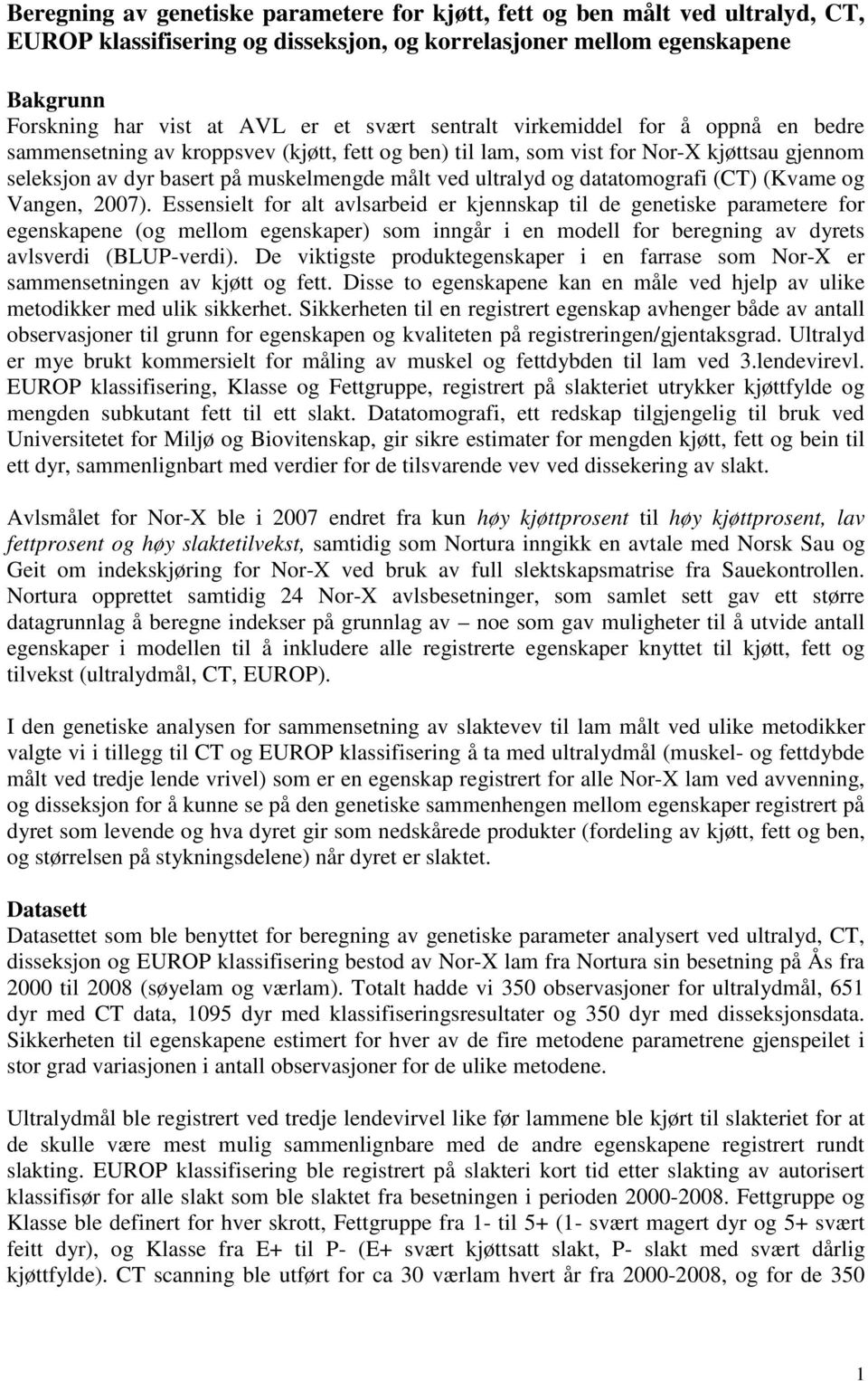 datatomografi (CT) (Kvame og Vangen, 2007).