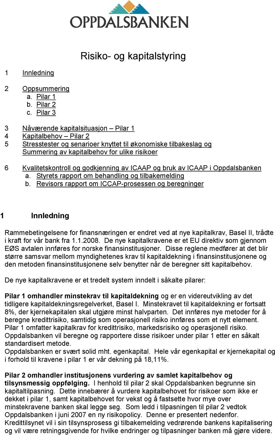 og godkjenning av ICAAP og bruk av ICAAP i Oppdalsbanken a. Styrets rapport om behandling og tilbakemelding b.